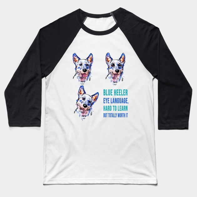 Blue heeler eye languaje Baseball T-Shirt by Brash Ideas
